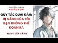 [Truyện Audio] QUY TẮC QUÁI ĐẢN: DỊ NĂNG CỦA TÔI BẠN KHÔNG THỂ ĐOÁN RA ||MUNY LẤP LÁNH