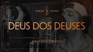 Canção e Louvor - Deus dos deuses | Fogo e Renovo