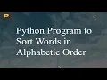 Python Program to Sort Words in Alphabetic Order