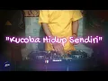 Download Lagu KUCOBA HIDUP SENDIRI - Remix Nostalgia_Tembang Kenangan_Slow Remix_Lagu Nostalgia