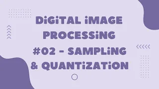 Sampling and Quantization in Digital Image Processing Digital Image Processing LMS