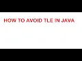HOW TO AVOID TLE IN JAVA COMPETITIVE PROGRAMMING JAVA