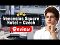 Wenceslas Square Hotel - Czech Leading Hotels Prague Review