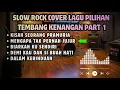 Lagu SLOW ROCK COVER LAGU PILIHAN TEMBANG KENANGAN PART 1