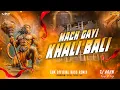 Download Lagu Mach Gayi Khali Bali Khali Bali || Edm Tapori Drop Remix || TUNE LANKA ME BAJRANG BALI - DJ ARUN