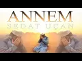 SEDAT UÇAN - ANNEM 2021