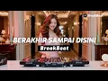 Lagu Berakhir Sampai Disini v3 Breakbeat Single Track Full Bass 2025