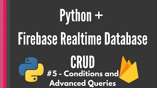 Python Firebase Realtime Database CRUD tutorial - Conditions and Advanced Queries Pyrebase