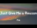 Just Give Me a Reason - P!nk (Lyrics)