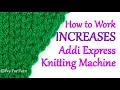 How to Work INCREASES at the Edges of a Flat Panel on your Addi Knitting Machine Yay For Yarn