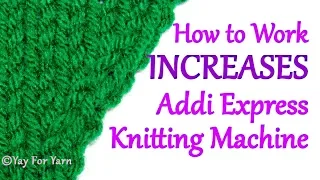 How to Work INCREASES at the Edges of a Flat Panel on your Addi Knitting Machine Yay For Yarn
