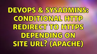 DevOps SysAdmins Conditional http redirect to https depending on site URL Apache