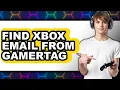 How to Find Xbox Email from Gamertag - Easy Guide