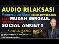 Download Lagu AUDIO RELAKSASI untuk Semakin MUDAH BERGAUL \u0026 Menghilangkan SOCIAL ANXIETY