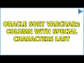 Oracle sort varchar2 column with special characters last 5 Solutions