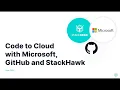 Code to Cloud with Microsoft GitHub and StackHawk