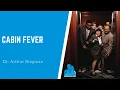 Cabin Fever with Dr Arthur Bregman MD