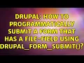 Drupal How to programmatically submit a form that has a file-field using drupal - form