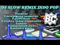Download Lagu DJ SLOW REMIX INDO POP