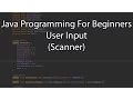 Java Programming For Beginners - User Input Scanner