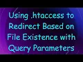 Using htaccess to Redirect Based on File Existence with Query Parameters