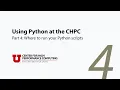 Using Python at the CHPC 4 Where to run your Python scripts