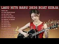 Lagu LAGU HITS BARU 2026 BUAT KERJA | FULL ALBUM SLOW ROCK \u0026 MELLOW TERBARU