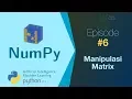 Belajar NumPy Python Data Analisis - Manipulasi Matrix