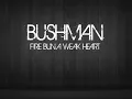 Bushman - Fire bun a weak heart.wmv