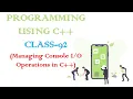 PROGRAMMING USING C CLASS - 92 Managing Console Operations in C