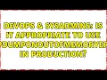 DevOps SysAdmins Is it appropriate to use HeapDumpOnOutOfMemoryError in Production