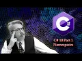C 10 Part 1 - Namespaces