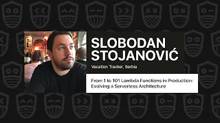 From 1 to 101 Lambda Functions in Production Evolving a Serverless Architecture Slobodan Stojanovic