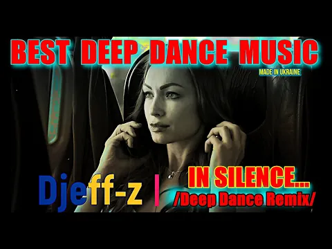 Download MP3 Best Deep Dance Music... Djeff-z -- In silence...(Deep Dance Remix)...NEW 2024