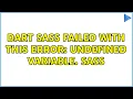 Dart Sass failed with this error Undefined variable SASS