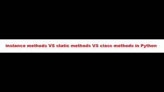 instance methods VS static methods VS class methods in Python