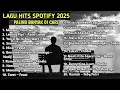 Download Lagu LAGU HITS SPOTIFY 2025 | MANGU | LESUNG PIPI | NINA | KOMANG | KITA USAHAKAN LAGI | STECU STECU