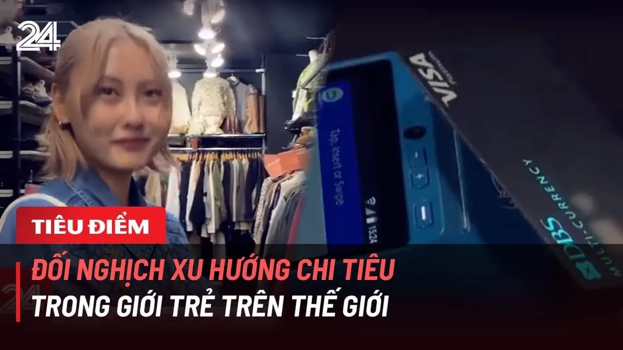 Outline Video Tiêu điểm: Xu hướng chi tiêu đối nghịch trong giới trẻ trên thế giới | VTV24