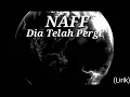 Download Lagu NAFF - Dia Telah Pergi  (Lirik)