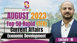 L16 | August'23 | Economic Development | Top 50 Rapid (TFR) Current Affairs | Sunya IAS