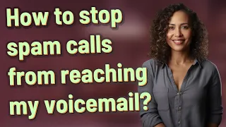How to stop spam calls from reaching my voicemail