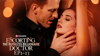 escorting the ruthless billionaire doctor ep1 13 reelshort
