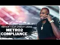 CREDIT REPAIR USING METRO2