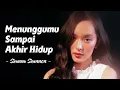 Lagu Shanna Shannon – Menunggumu Sampai Akhir Hidup (Lirik Lagu)