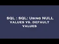 SQL SQL Using NULL values vs default values