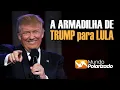 Lagu A armadilha de TRUMP para DERRUBAR LULA!