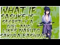 what if Sasuke is secretly a girl and likes Naruto Sakura bashing