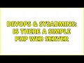 DevOps SysAdmins Is There A Simple PHP Web Server 5 Solutions