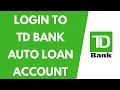 How to Login to TD Bank Auto Loan Account 2022 TD Bank Auto Loan Login