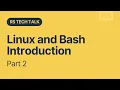 Tech Talk Linux and Bash Introduction Part 2